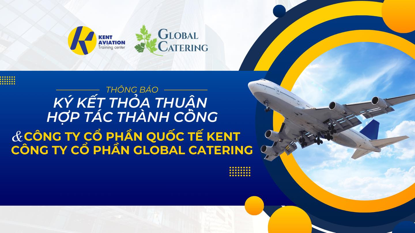 KÝ KẾT THỎA THUẬN HỢP TÁC CTY CỔ PHẦN QUỐC TẾ KENT - TRUNG TÂM ĐÀO TẠO NGHIỆP VỤ HÀNG KHÔNG KENT VÀ CTY CỔ PHẦN GLOBAL CATERING